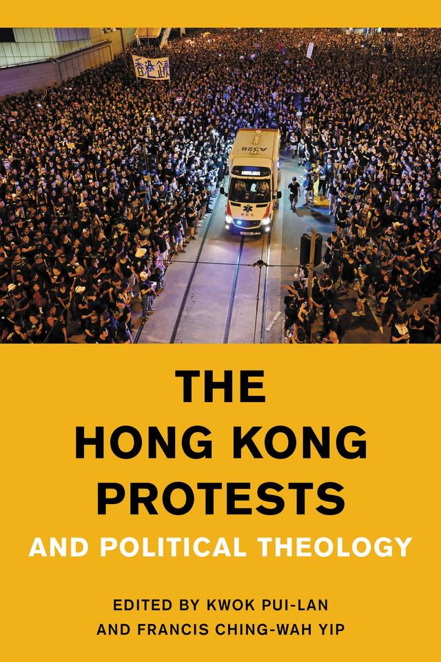 The Hong Kong Protests and Political Theology by Francis Ching-Wah Yip, Kwok Pui-lan