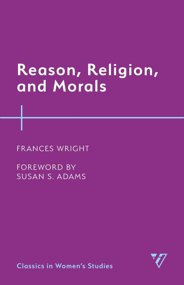 Reason, Religion, and Morals by Frances Wright, Susan S. Adams