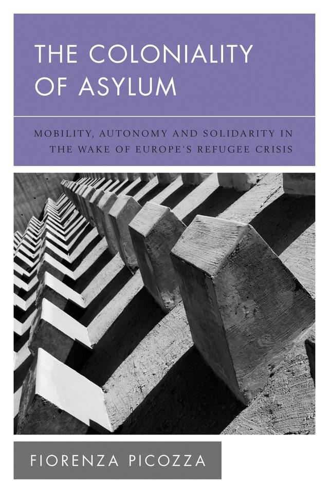 The Coloniality of Asylum by Fiorenza Picozza