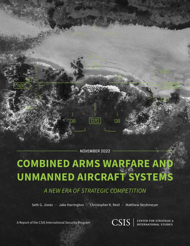 Combined Arms Warfare and Unmanned Aircraft Systems by Christopher K. Reid, Jake Harrington, Matthew Strohmeyer, Seth G. Jones