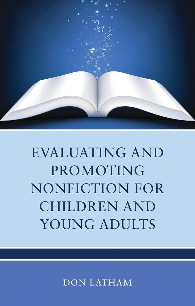 Evaluating and Promoting Nonfiction for Children and Young Adults by Don Latham