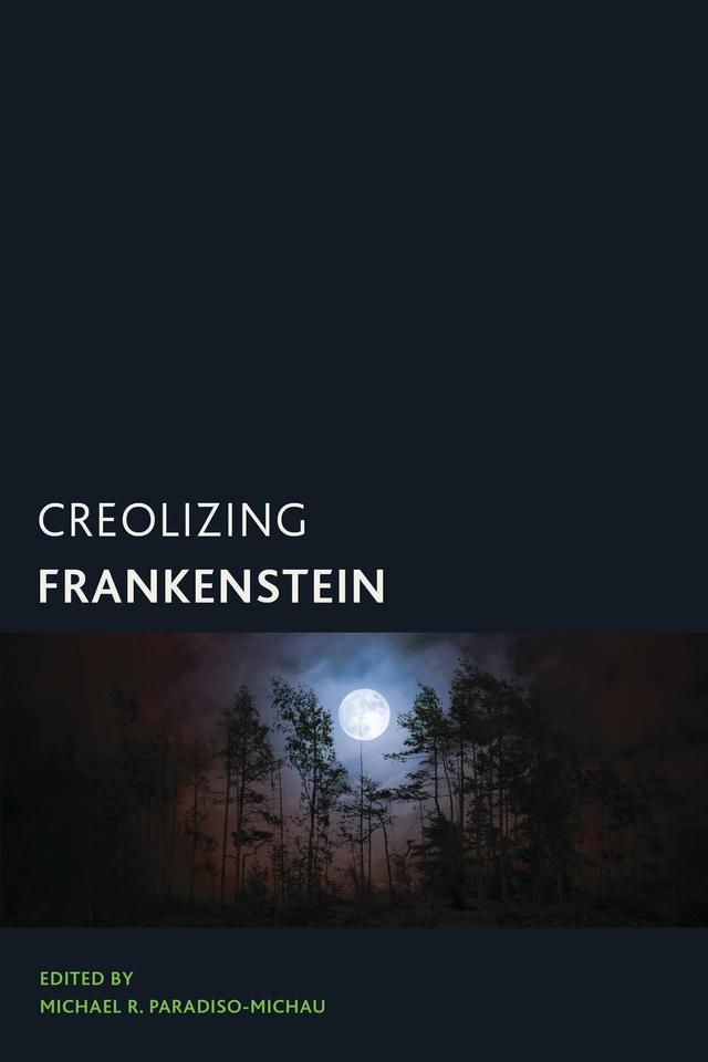Creolizing Frankenstein by Michael R. Paradiso-Michau