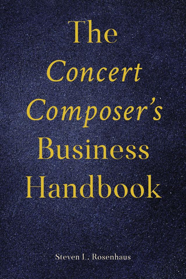 The Concert Composer’s Business Handbook by Steven Rosenhaus