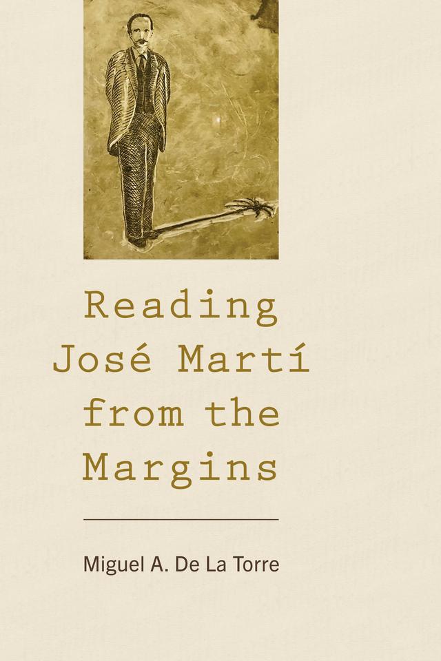 Reading José Martí from the Margins by Miguel A. De La Torre