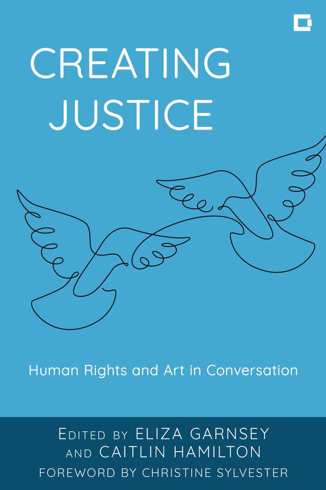 Creating Justice by Caitlin Hamilton, Christine Sylvester, Eliza Garnsey