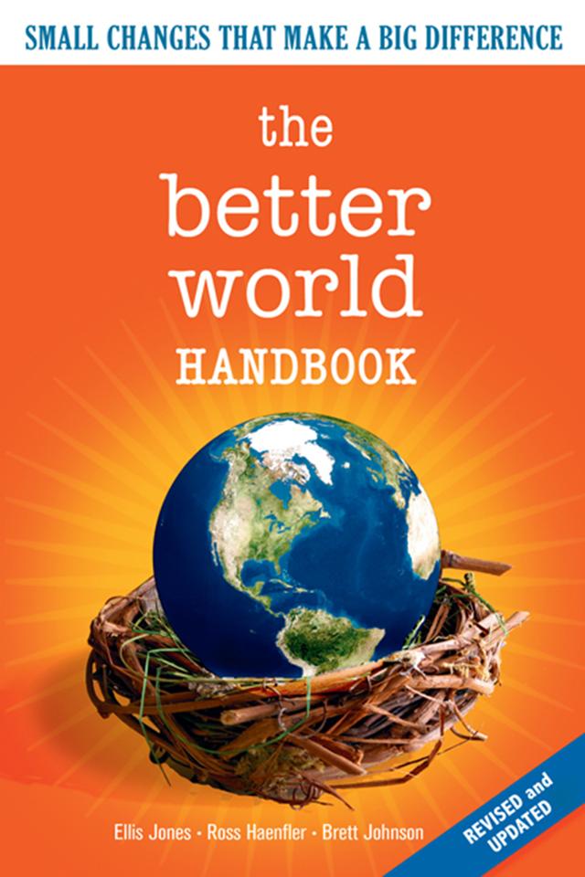 The Better World Handbook by Brett Johnson, Ellis Jones, Ross Haenfler