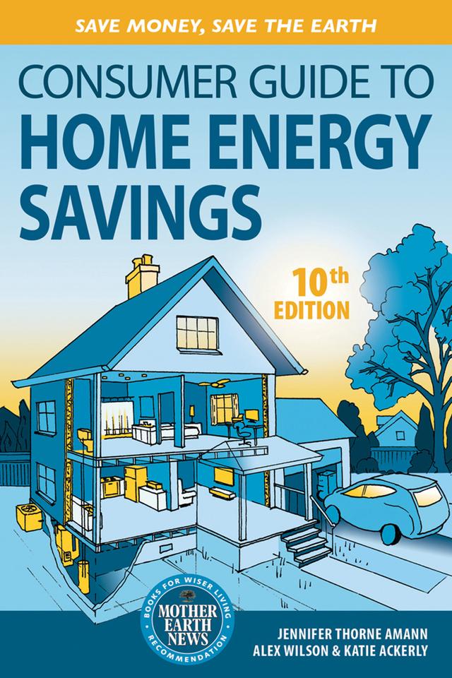Consumer Guide to Home Energy Savings-10th Edition by Alex Wilson, Jennifer Amann, Katie Ackerly