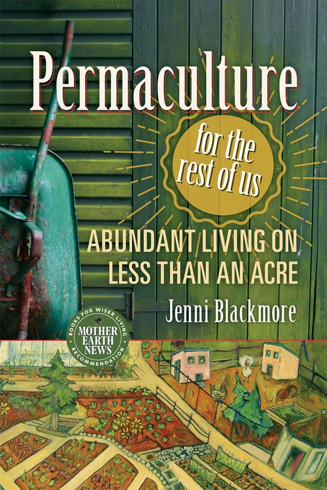 Permaculture for the Rest of Us by Jenni Blackmore