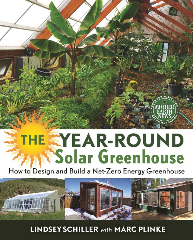 The Year-Round Solar Greenhouse by Lindsey Schiller, Marc Plinke