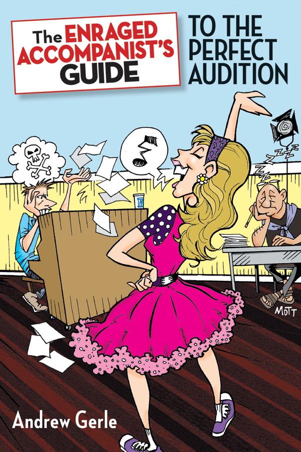 The Enraged Accompanist's Guide to the Perfect Audition by Andrew Gerle