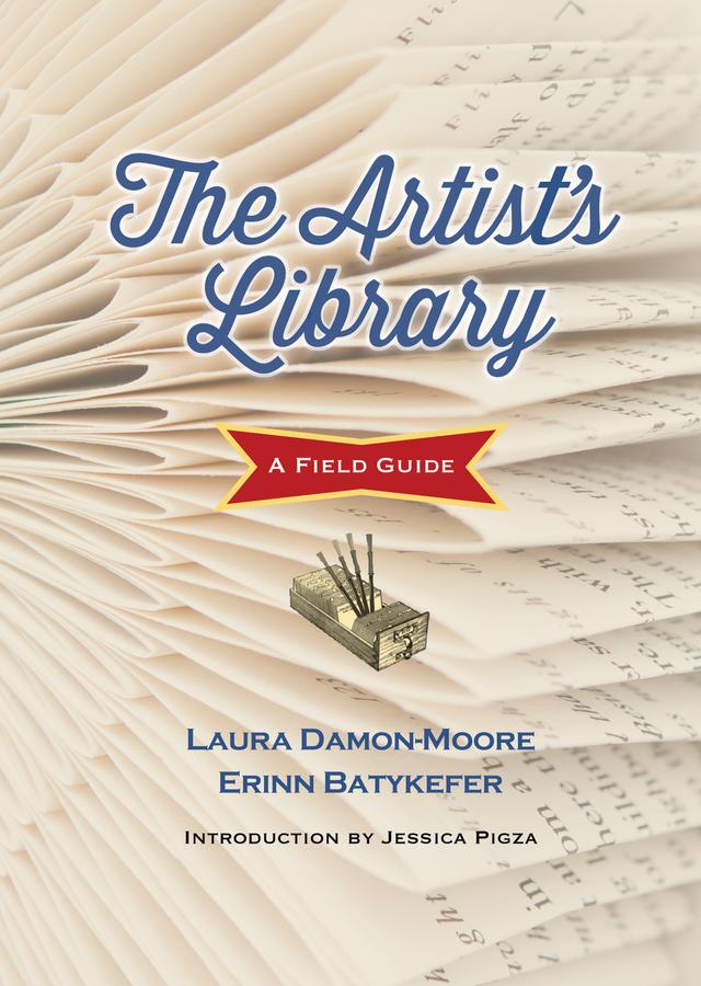 The Artist's Library by Erinn Batykefer, Laura Damon-Moore, Pigza Jessica