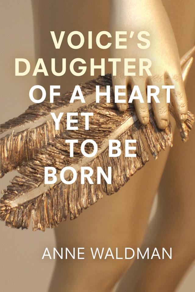 Voice's Daughter of a Heart Yet To Be Born by Anne Waldman