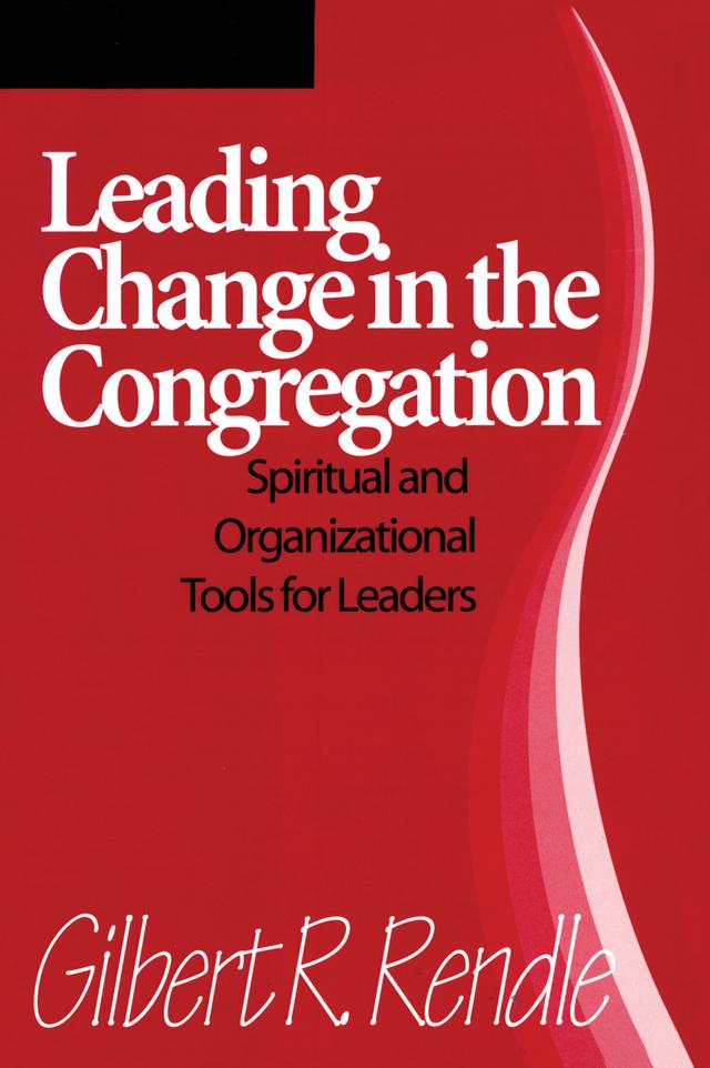 Leading Change in the Congregation by Gilbert R. Rendle
