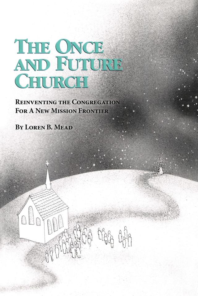 The Once and Future Church by Loren B. Mead