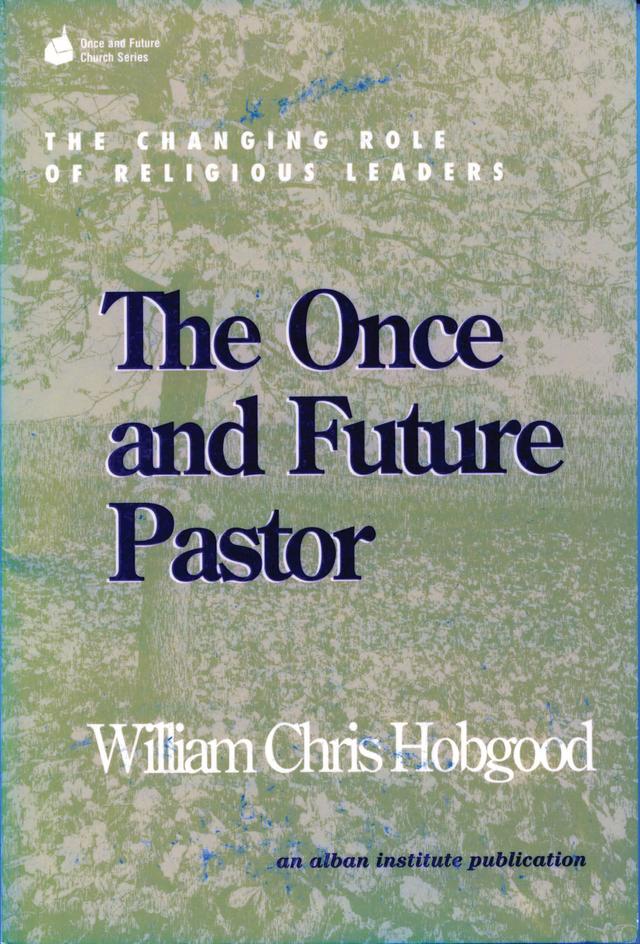 The Once and Future Pastor by William Chris Hobgood