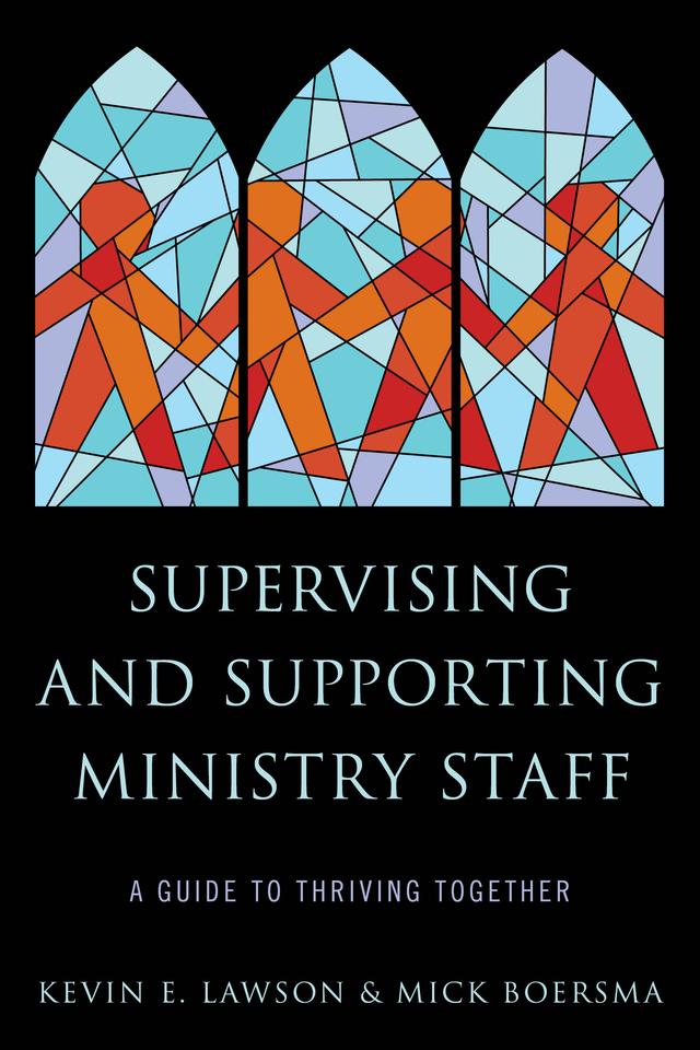 Supervising and Supporting Ministry Staff by Kevin E. Lawson, Mick Boersma