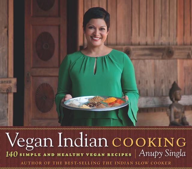Vegan Indian Cooking by Anupy Singla