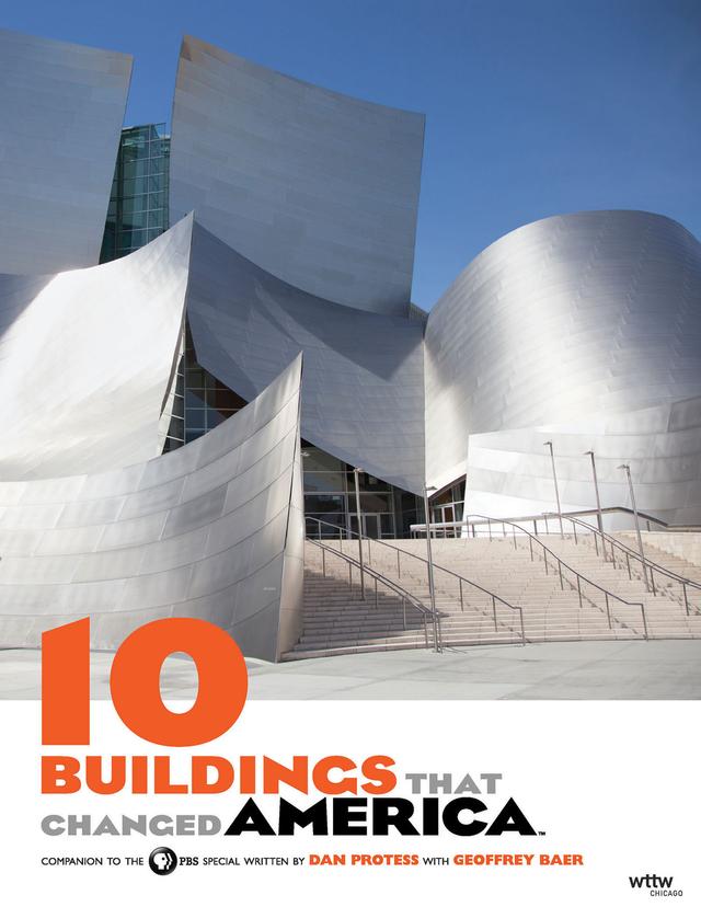 10 Buildings That Changed America by Dan Protess, Geoffrey Baer