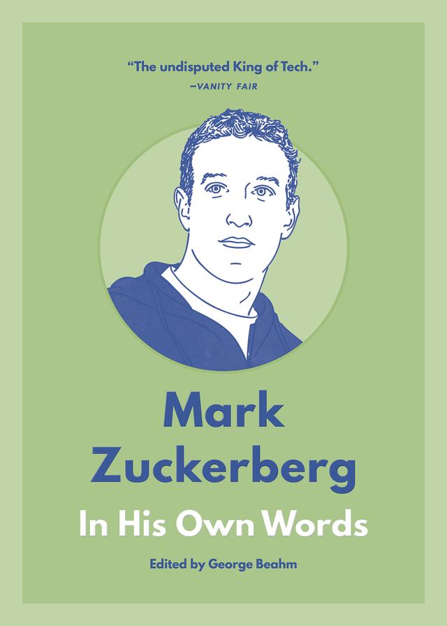 Mark Zuckerberg: In His Own Words by George Beahm