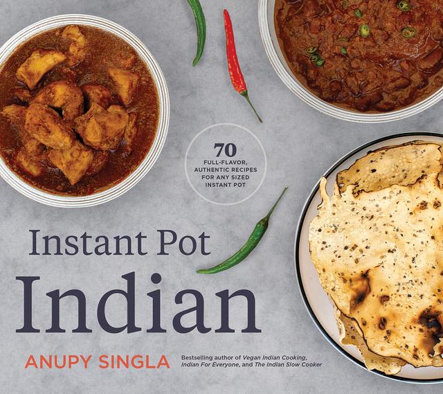 Instant Pot Indian by Anupy Singla