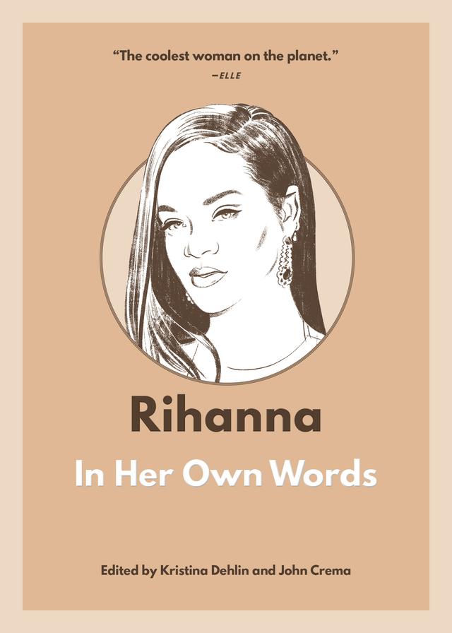 Rihanna: In Her Own Words by Kristina Dehlin