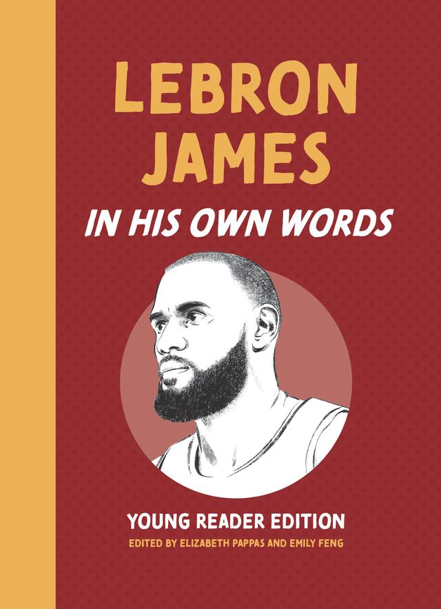 LeBron James: In His Own Words: Young Reader Edition by Elizabeth Pappas, Emily Feng