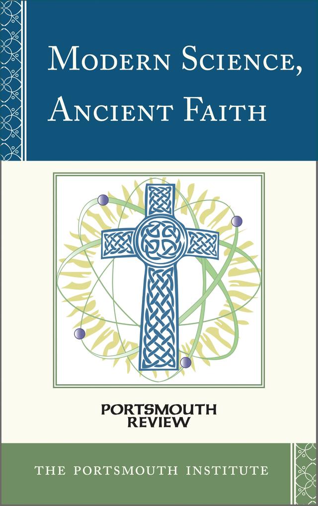 Modern Science, Ancient Faith by The Portsmouth Institute