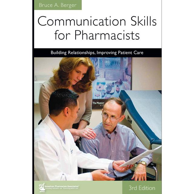 Communication Skills for Pharmacists: Building Relationships, Improving Patient Care, 3e by Bruce A. Berger