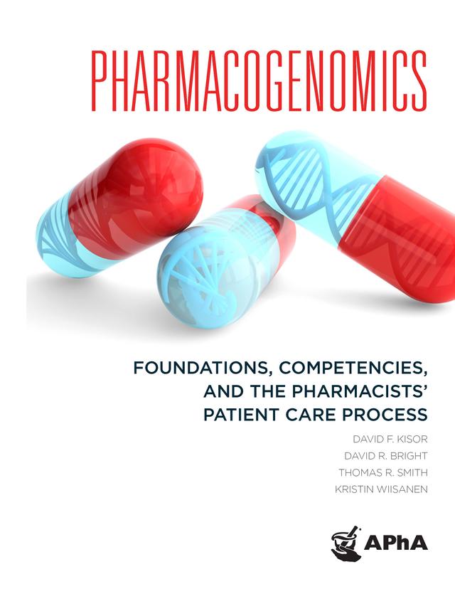 Pharmacogenomics: Foundations, Competencies, and the Pharmacists' Patient Care Process by David F. Kisor