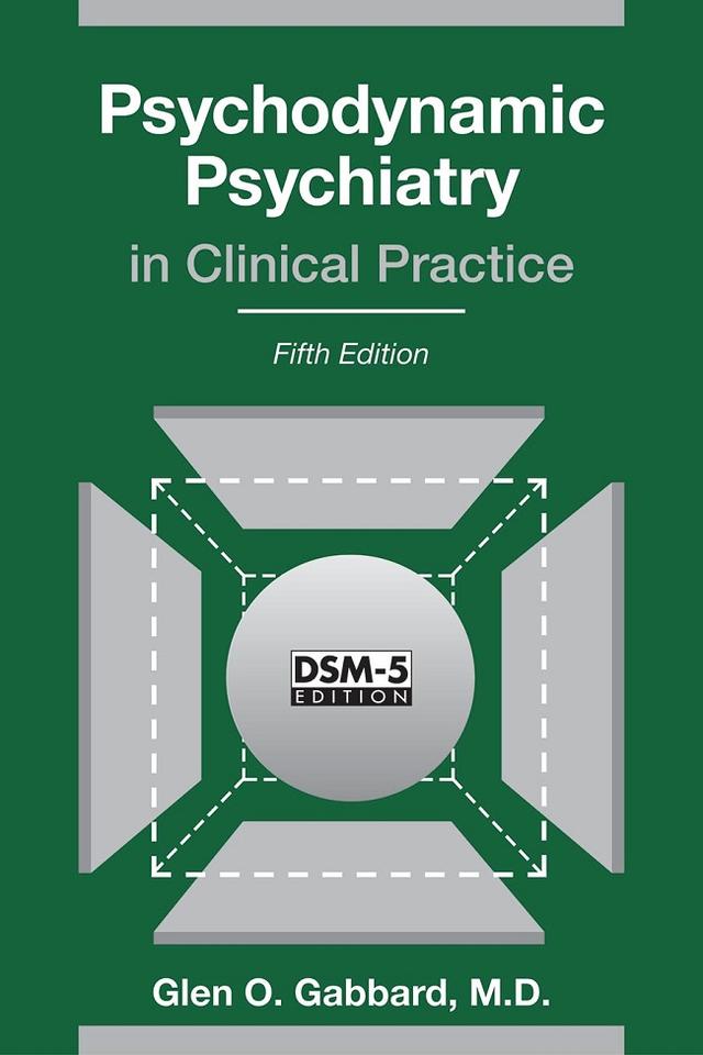 Psychodynamic Psychiatry in Clinical Practice by Glen O. Gabbard