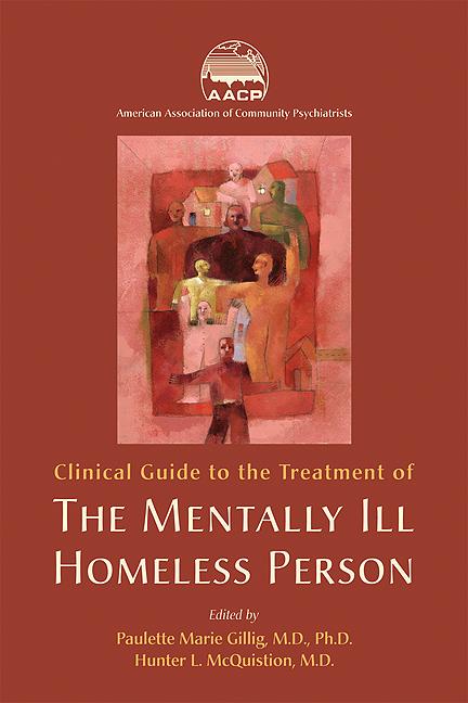 Clinical Guide to the Treatment of the Mentally Ill Homeless Person by American Association of Community Psychiatrists, Hunter L. McQuistion, Paulette Marie Gillig