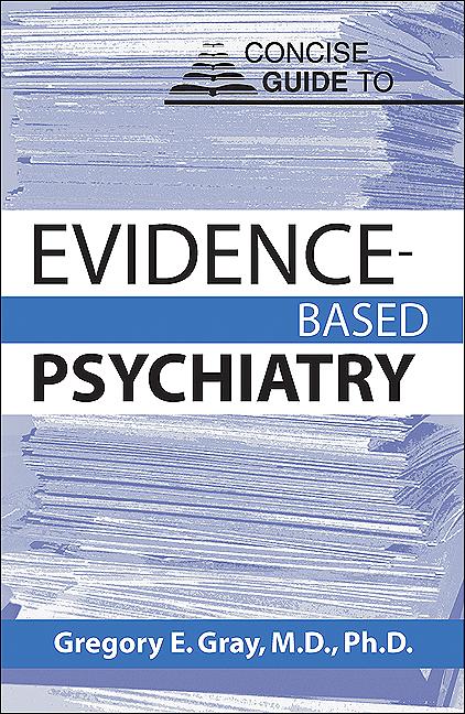 Concise Guide to Evidence-Based Psychiatry by Gregory E. Gray