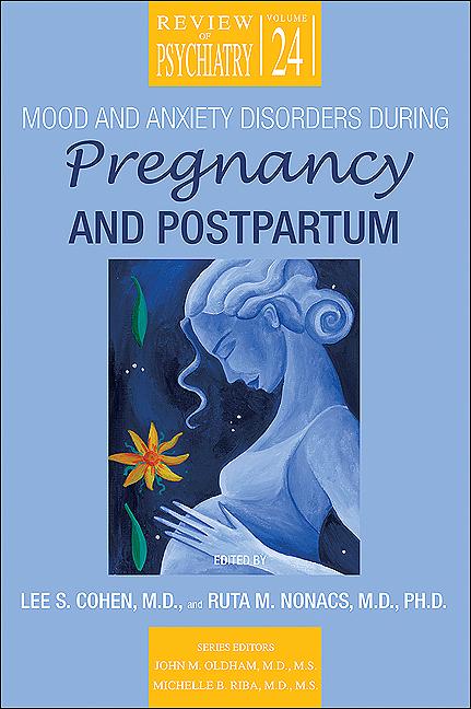 Mood and Anxiety Disorders During Pregnancy and Postpartum by John M. Oldham, Lee S. Cohen, Michelle B. Riba, Ruta M. Nonacs