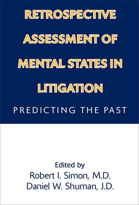 Retrospective Assessment of Mental States in Litigation by Daniel W. Shuman, Robert I. Simon