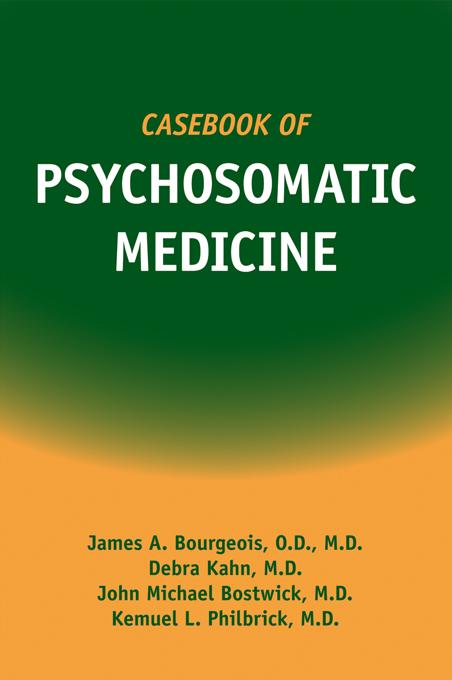 Casebook of Psychosomatic Medicine by Debra Kahn, James A. Bourgeois, John M. Bostwick, Kemuel L. Philbrick