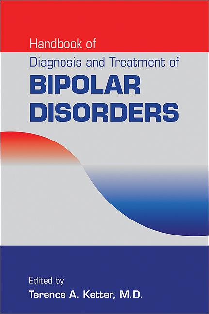 Handbook of Diagnosis and Treatment of Bipolar Disorders by Terence A. Ketter