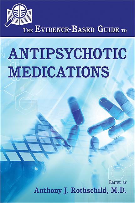 The Evidence-Based Guide to Antipsychotic Medications by Anthony J. Rothschild