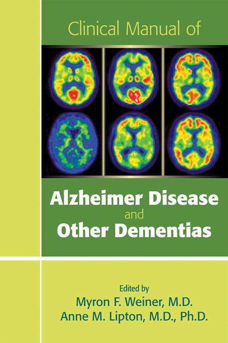 Clinical Manual of Alzheimer Disease and Other Dementias by Anne M. Lipton, Myron F. Weiner