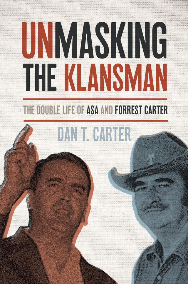 Unmasking the Klansman by Dan T. Carter