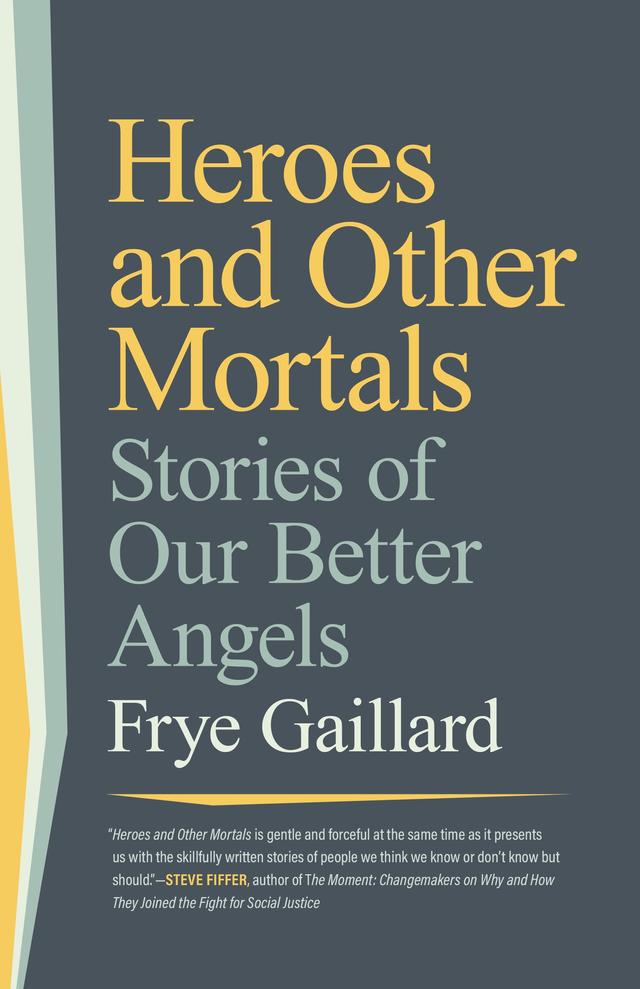 Heroes and Other Mortals by Cynthia Tucker, Frye Gaillard