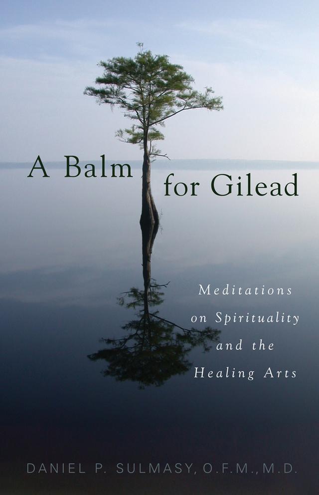 A Balm for Gilead by Daniel P. Sulmasy