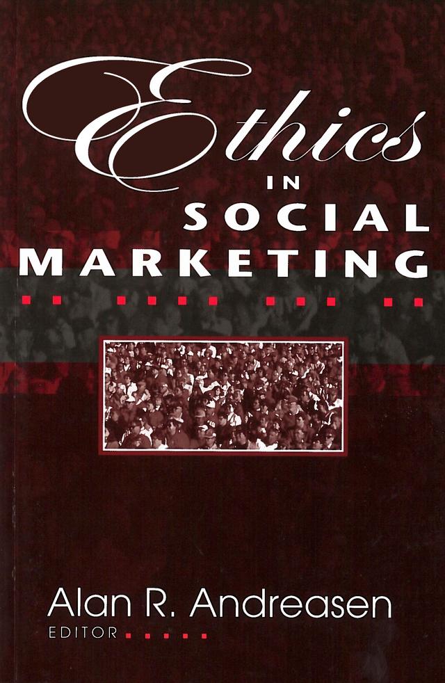 Ethics in Social Marketing by Alan R. Andreasen, D. Kirk Davidson, George C. Brenkert, Michael D. Basil, Michael L. Rothschild, Minette E. Drumwright, N. Craig Smith, Susan D. Kirby, William A. Smith, William D. Novelli