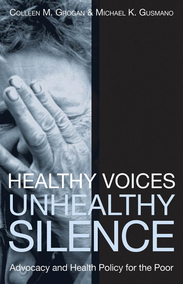Healthy Voices, Unhealthy Silence by Colleen M. Grogan, Michael K. Gusmano