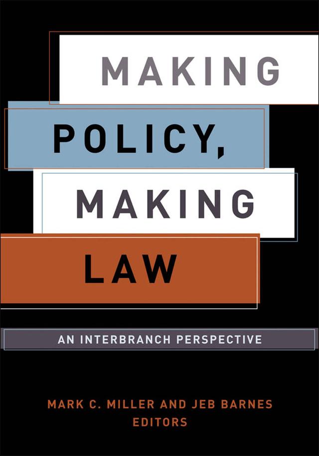 Making Policy, Making Law by Andrew D. Martin, Jack Knight, Jeb Barnes, Lawrence Baum, Lee Epstein, Lori Hausegger, Louis Fisher, Mark C. Miller, Nancy Kassop, Neal Devins, Robert A. Kagan, Robert A. KatzmannJr., R. Shep Melnick, Stephen G. Bragaw, Thomas F. Burke