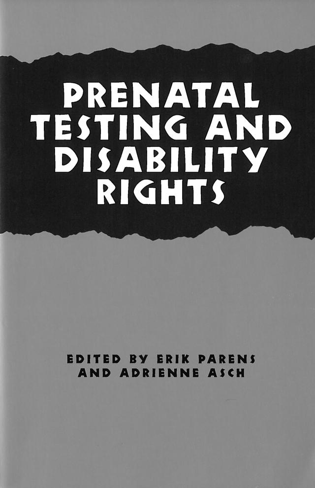 Prenatal Testing and Disability Rights by Adrienne Asch, Alan Gartner, Barbara Bowles Biesecker, Bonnie Steinbock, Bruce Jennings, Cynthia M. Powell, Deborah Kent, Dorothy C. Wertz, Dorothy K. Lipsky, Erik Parens, Eva Feder Kittay, James Lindemann Nelson, Jeffrey R. Botkin, Leo Kittay, Lori Hamby, Marsha Saxton, Mary Ann Baily, Nancy Press, Philip M. Ferguson, Pilar N. Ossorio, Steven J. Ralston, William Ruddick