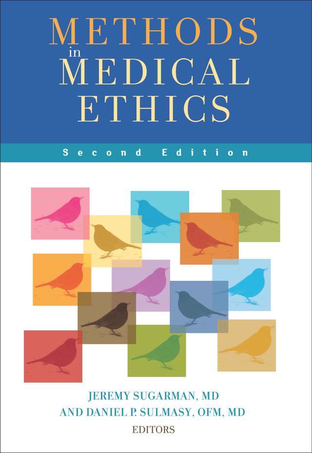 Methods in Medical Ethics by Albert R. Jonsen, Alison Boyce, Barbara A. Koenig, Daniel P. Sulmasy, David A. Asch, David DeGrazia, Diego Gracia, Edmund D. Pellegrino, Helene E. Starks, Holly A. Taylor, Jeremy Sugarman, Joanne M. Garrett, Laura Hanson, Lisa Sowle Cahill, Marion Danis, Mark A. Hall, Nancy E. Kass, Nancy M.P. King, Patricia A. Marshall, Raymond DeVries, Robert A. Pearlman, Ruth Faden, Sara Chandros Hull, Susan E. Lederer, Tod Chambers, Tom L. Beauchamp