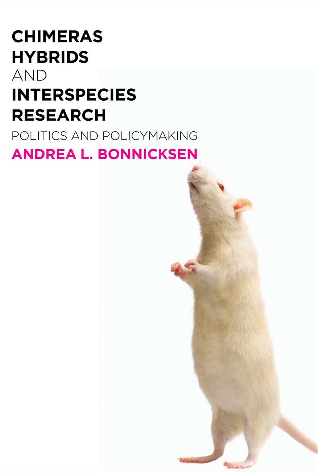Chimeras, Hybrids, and Interspecies Research by Andrea L. Bonnicksen