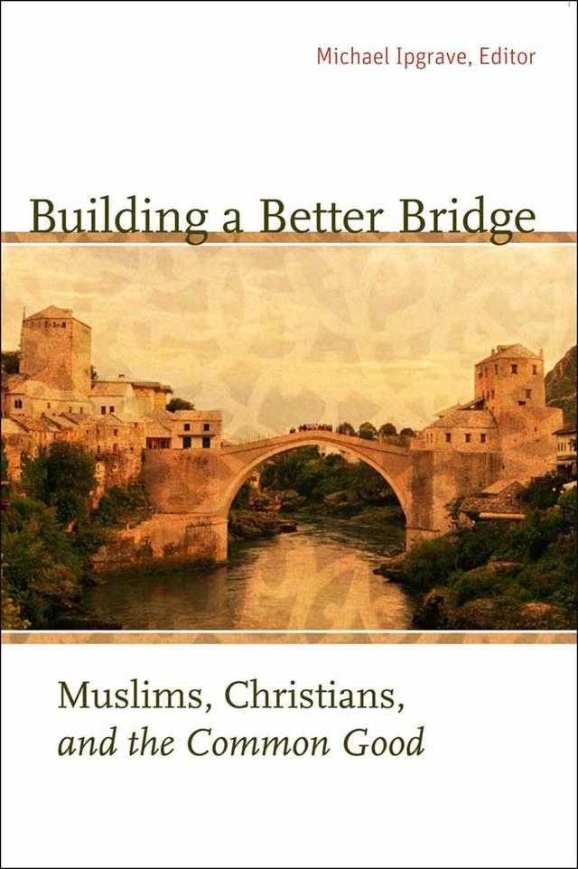 Building a Better Bridge by Aref Ali Nayed, Bogdan Lubardic, Ellen F. Davis, Fikret Karcic, John Azumah, John P. Langan, Maleiha Malik, Mato Zovkic, Michael Ipgrave, Michael Nazir-Ali, Mohammad Hashim Kamali, Rowan Williams, Tariq Ramadan, Timothy J. Winter, Vladimir Ciric, Zaki Badawi