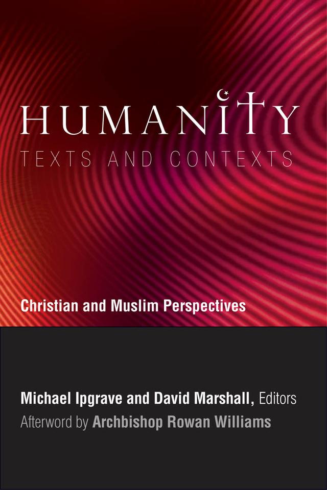Humanity: Texts and Contexts by Azizan Baharuddin, Daniel A. Madigan, David Marshall, Ellen F. Davis, Jane D. McAuliffe, John Prior, Michael Ipgrave, Michael Northcott, Mohamed Yunus Yasin, Mona Siddiqui, Muhammad Abdel Haleem, Ng Kam Weng, Osman Bakar, Roland Chia, Rowan Williams, Seyed Amir Akrami, Timothy J. Winter, Vincent J. Cornell