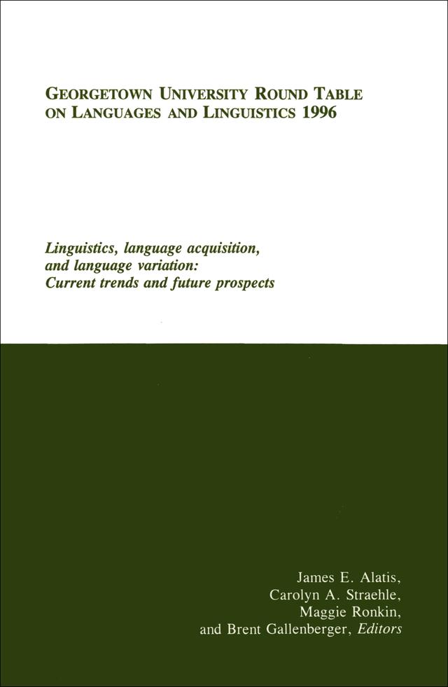 Georgetown University Round Table on Languages and Linguistics (GURT) 1996: Linguistics, Language Acquisition, and Language Variation by James E. Alatis